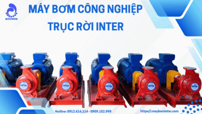 Tìm hiểu về máy bơm công nghiệp INTER trục rời